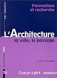 Architecture, la ville, le paysage (L')