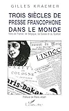 Trois siècles de presse francophone dans le monde