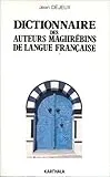 Dictionnaire des auteurs maghrébins de langue française ; Algérie ; Maroc ; Tunisie