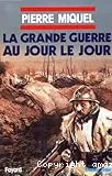 Grande Guerre au jour le jour (La)