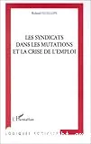 syndicats dans les mutations et la crise de l'emploi (Les)