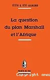 Question du plan Marshall et l'Afrique (La)