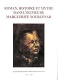 Roman, histoire et mythe dans l'oeuvre de Marguerite Yourcenar