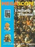 Six milliards d'hommes