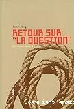 Retour sur La question