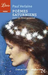 Poèmes saturniens suivi de ; Fêtes galantes