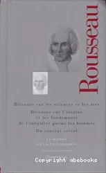 Discours sur les sciences et les arts; Discours sur l'origine et les fondements de l'inégalité parmi les hommes; Du contrat social