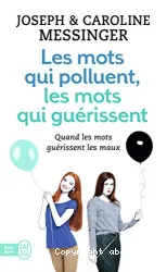 Mots qui polluent, les mots qui guérissent (Les)