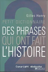 Petit dictionnaire des phrases qui ont fait l'histoire