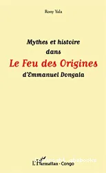 Mythes et histoire dans Le Feu des Origines d'Emmanuel Dongala