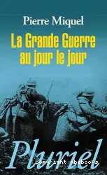 Grande guerre au jour le jour (La)