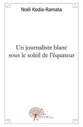 Un journaliste blanc sous le soleil de l'équateur