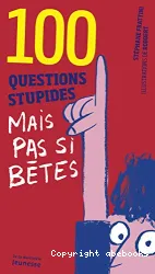 100 questions stupides mais pas si bêtes