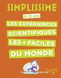 Les expériences scientifiques les + faciles du monde : 8-12 ans