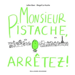 Monsieur Pistache, arrêtez !