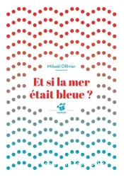 Et si la mer était bleue?