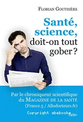 Santé, science, doit-on tout gober ?