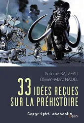 [Trente trois] 33 idées reçues sur la préhistoire