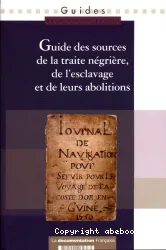 Guide des sources de la traite négrière, de l'esclavage et de leurs abolitions