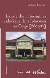 L'Oeuvre des missionnaires catholiques dans l'éducation au Congo (1880-1965)