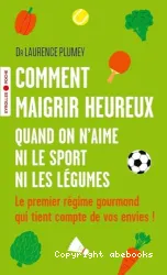 Comment maigrir heureux quand on n'aime ni le sport ni les légumes