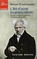 L' Art d'avoir toujours raison ; suivi de La lecture et les livres ; et Penseurs personnels