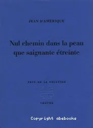 Nul chemin dans la peau que saignante étreinte