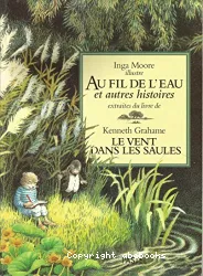 Au fil de l'eau et autres histoires extraites du Vent dans les saules