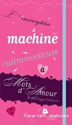 L'incroyable machine ultramoelleuse a mots d'amour