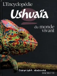 L'encyclopédie Ushuaïa du monde vivant