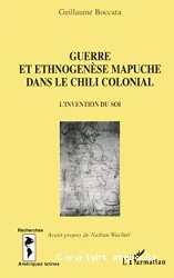 Guerre et ethnogenese mapuche dans le Chili colonial