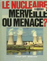 Le Nucléaire, merveille ou menace?