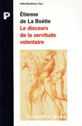 Le discours de la servitude volontaire suivi de La Boétie et la question du politique