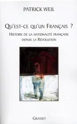 Qu'est-ce qu'un français? Histoire de la nationalité française depuis la Révolution