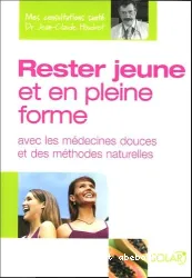 Rester jeune et en pleine forme avec les médecines douces et des méthodes naturelles