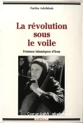 La révolution sous le voile : Femmes islamiques d'Iran