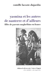 Yasmina et les autres de nanterre et d'ailleurs : filles de parents maghrébins en France