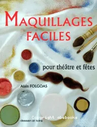 Maquillages faciles : pour théâtre et fêtes