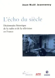 L'écho du siècle : Dictionnaire hitorique de la radio et de la télévision en France