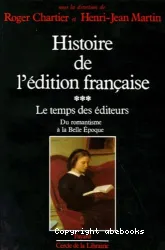 Histoire de l'édition française 3. Le temps des éditeurs : Du romantisme à la Belle Epoque