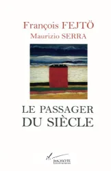 Le Passager du siècle : Guerres, révolutions, Europes