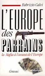 L'Europe des parrains : La Mafia à l'assaut de l'Europe