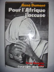 Pour l'Afrique, j'accuse : Le Journal d'un agronome au Sahel en voie de destruction