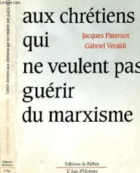 Lettre ouverte aux chrétiens qui ne veulent pas guérir du marxisme