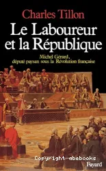 Le laboureur et la république : Michel Gérard, député paysan sous la Révolution française