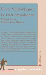 Le trait empoisonné : Réflexions sur l'affaire Jean Moulin