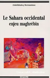 Le Sahara Occidental : enjeu maghrébin