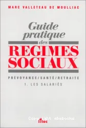 Guide pratique des régimes sociaux. Prévoyance-Santé-Retraite