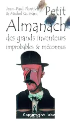 Petit Almanach des grands inventeurs improbables et méconnus