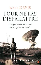 Pour ne pas disparaître : Pourquoi nous avons besoin de la sagesse ancestrale